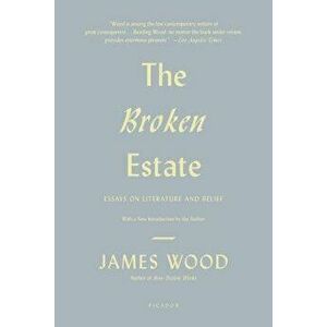 The Broken Estate, Paperback - James Wood imagine
