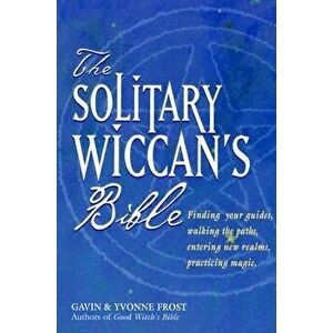 The Solitary Wiccan's Bible, Paperback - Gavin Frost imagine