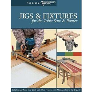 Jigs & Fixtures for the Table Saw & Router, Paperback - Chris Marshall imagine