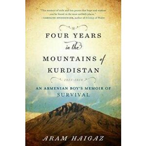 Four Years in the Mountains of Kurdistan: An Armenian Boyas Memoir of Survival, Hardcover - Aram Haigaz imagine