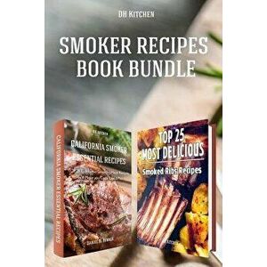 Smoker Recipes Book Bundle: Top 25 California Smoking Meat Recipes + Most Delicious Smoked Ribs Recipes That Will Make You Cook Like a Pro, Paperback imagine