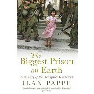 The Biggest Prison on Earth: A History of the Occupied Territories, Paperback - Ilan Pappe imagine