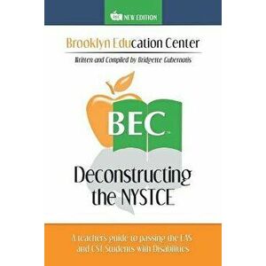 Deconstructing the NYSTCE: A Teacher's Guide to Passing the Eas and the CST Students with Disabilities, Paperback - Bridgette Gubernatis imagine