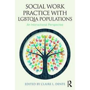 Social Work Practice with Lgbtqia Populations: An Interactional Perspective, Paperback - Claire L. Dente imagine