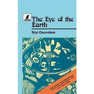 The Eye of the Earth, Paperback - Niyi Osundare imagine