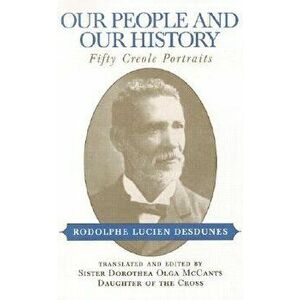 Our People and Our History: Fifty Creole Portraits, Paperback - Rodolphe Lucien Desdunes imagine