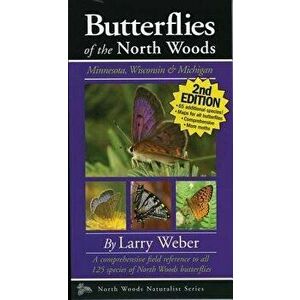 Butterflies of the North Woods: Minnesota, Wisconsin & Michigan, Paperback - Larry Weber imagine