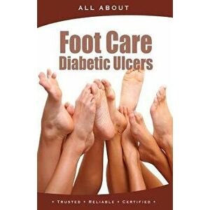 All about Foot Care & Diabetic Ulcers, Paperback - Kenneth Wright imagine