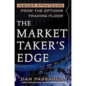 The Market Taker's Edge: Insider Strategies from the Options Trading Floor - Dan Passarelli imagine