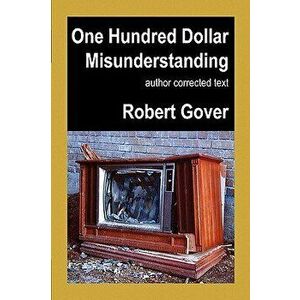 One Hundred Dollar Misunderstanding: Author Corrected Text, Paperback - Robert Gover imagine