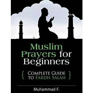 Muslim Prayers for Beginners: Complete Guide to Fardh Salah, Paperback - Muhammad F imagine