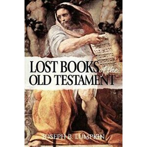 The Lost Books of the Old Testament, Paperback - Joseph B. Lumpkin imagine