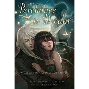 Perchance to Dream: Theatre Illuminata #2, Paperback - Lisa Mantchev imagine