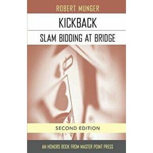 Kickback: Slam Bidding at Bridge: Second Edition, Paperback - Robert Munger imagine