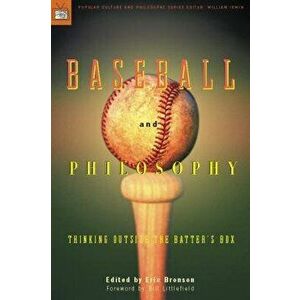 Baseball and Philosophy: Thinking Outside the Batter's Box, Paperback - Eric Bronson imagine