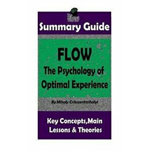 Summary: Flow: The Psychology of Optimal Experience: By Mihaly Csikszentmihalyi, Paperback - The Mindset Warrior imagine