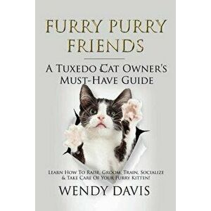Furry Purry Friends - A Tuxedo Cat Owner's Must-Have Guide: Learn How to Raise, Groom, Train, Socialize & Take Care of Your Furry Kitten!, Paperback - imagine