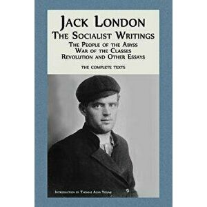 Jack London: The Socialist Writings: The People of the Abyss, War of the Classes, Revolution and Other Essays, Paperback - Jack London imagine
