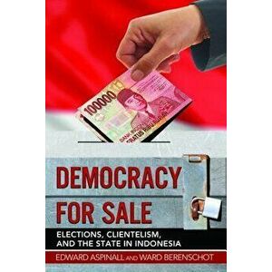 Democracy for Sale: Elections, Clientelism, and the State in Indonesia, Paperback - Edward Aspinall imagine