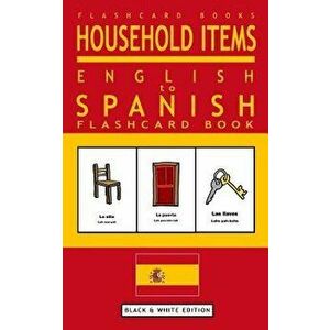 Household Items - English to Spanish Flash Card Book: Black and White Edition - Spanish for Kids, Paperback - Flashcard Books imagine