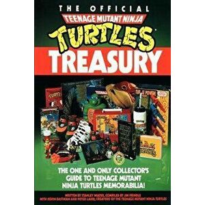 The Official Teenage Mutant Ninja Turtles Treasury: The One and Only Collector's Guide to Teenage Mutant Ninja Turtles Memorabilia, Paperback - Stanle imagine