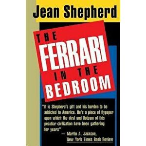 The Ferrari in the Bedroom, Paperback - Jean Shepherd imagine
