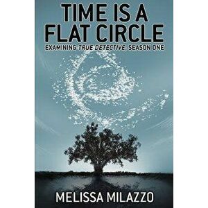 Time Is a Flat Circle: Examining True Detective, Season One, Paperback - Adam Stewart imagine