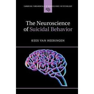 The Neuroscience of Suicidal Behavior, Paperback - Kees Van Heeringen imagine