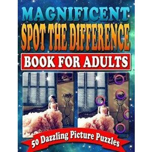 Magnificent Spot the Difference Book for Adults: 50 Dazzling Picture Puzzles: Extremely Fun Picture Puzzle Book for Adults: Are You Ready for the Ulti imagine