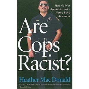 Are Cops Racist?, Paperback - Heather MacDonald imagine