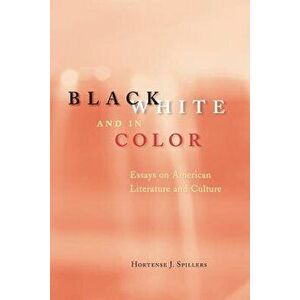 Black, White, and in Color: Essays on American Literature and Culture, Paperback - Hortense J. Spillers imagine