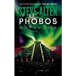 Phobos: Mayan Fear, Paperback - Steve Alten imagine