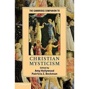 The Cambridge Companion to Christian Mysticism, Paperback - Amy Hollywood imagine