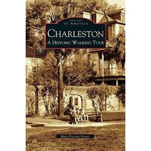 Charleston: A Historic Walking Tour, Hardcover - Mary Preston Foster imagine