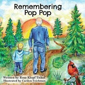 Remembering Pop Pop, Paperback - Rose Klopf Tithof imagine