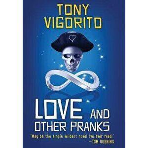 Love and Other Pranks, Hardcover - Tony Vigorito imagine