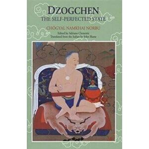 Dzogchen: The Self-Perfected State, Paperback - Chogyal Namkhai Norbu imagine