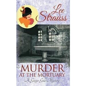 Murder at the Mortuary: A Cozy Historical Mystery, Paperback - Lee Strauss imagine