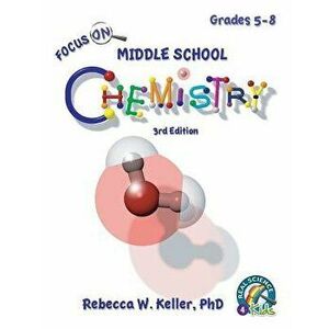 Focus on Middle School Chemistry Student Textbook 3rd Edition, Paperback - Phd Rebecca W. Keller imagine