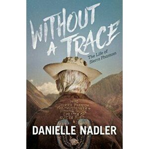 Without a Trace: The Life of Sierra Phantom, Paperback - Danielle Nadler imagine