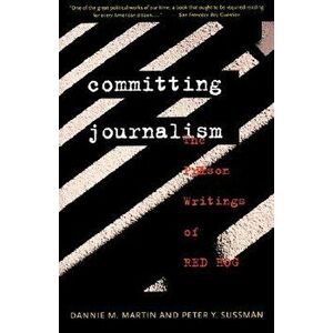 Committing Journalism: The Prison Writings of Red Hog, Paperback - Dannie M. Martin imagine