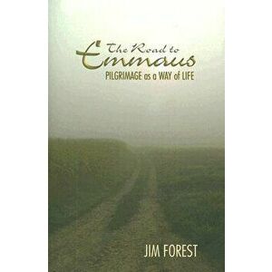 The Road to Emmaus: Pilgrimage as a Way of Life, Paperback - Jim Forest imagine