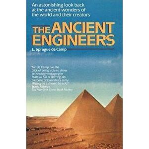 The Ancient Engineers, Paperback - L. Sprague de Camp imagine
