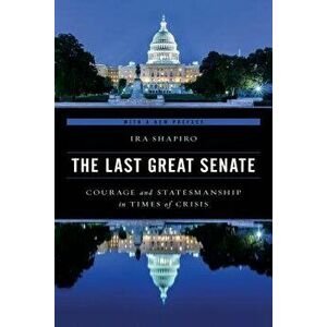 The Last Great Senate, Paperback - Ira Shapiro imagine