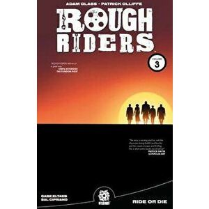 Rough Riders Vol. 3 Tpb: Ride or Die, Paperback - Adam Glass imagine