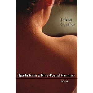 Sparks from a Nine-Pound Hammer: Poems, Paperback - Steve Scafidi imagine