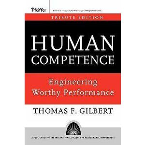 Human Competence: Engineering Worthy Performance, Hardcover - Thomas F. Gilbert imagine