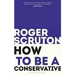 How to Be a Conservative, Paperback - Roger Scruton imagine