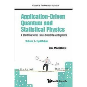 Application-Driven Quantum and Statistical Physics: A Short Course for Future Scientists and Engineers - Volume 2: Equilibrium, Paperback - Jean-Miche imagine