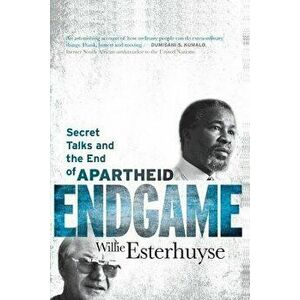 Endgame: Secret Talks and the End of Apartheid, Paperback - Willie Esterhuyse imagine
